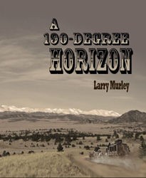 A 190-Degree Horizon - A Novel by Larry Murley
