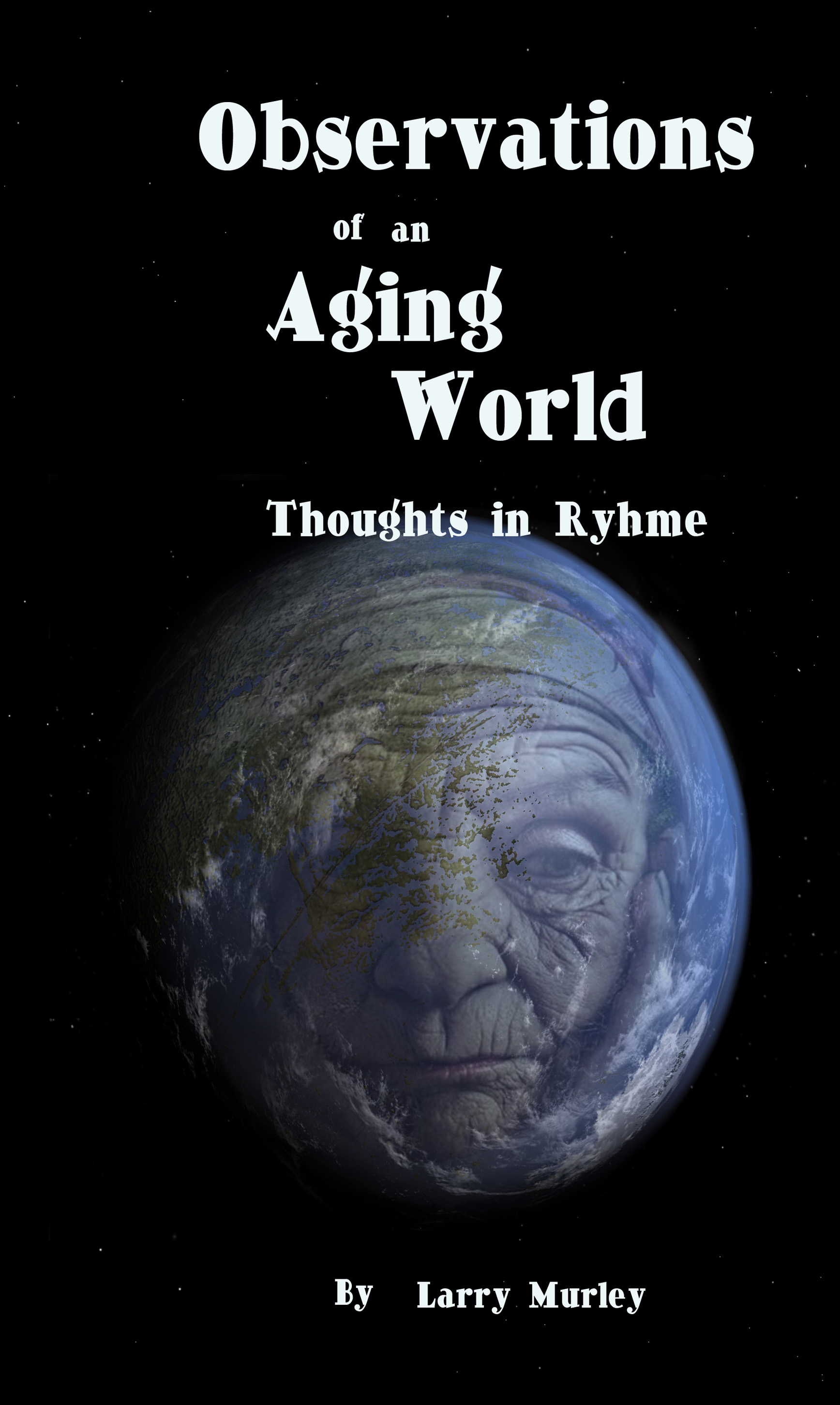 Observations of an Aging World - Thoughts in Rhyme by Larry Murley