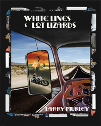 White Lines & Lot Lizards - A Novel by Larry Murely